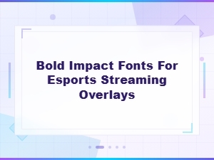 Best Bold Impact Fonts for Esports Streaming Overlays