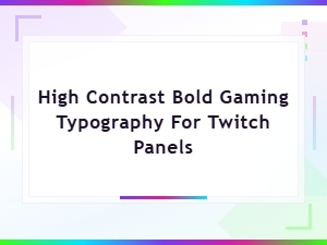 High-Contrast Bold Fonts That Make Twitch Panels Pop