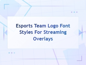 Best Esports Team Fonts for Streaming Overlay Logos