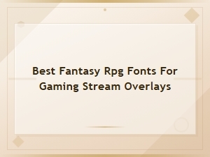 Best Fantasy Rpg Fonts for Gaming Stream Overlays 2025