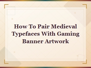 Medieval Typeface Pairing Guide for Fantasy Rpg Gaming Banners