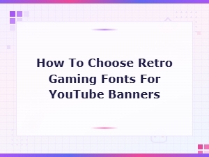 How to Choose Retro Gaming Fonts for Youtube Banners